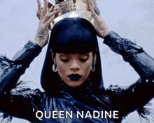 a woman wearing a crown on her head with the words queen nadine below her