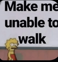 a cartoon character is standing in front of a sign that says make me unable to walk .