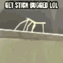 Get Stick Bugged Lol Bugged GIF - Get Stick Bugged Lol Get Stick Bugged Bugged GIFs