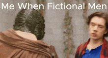 two men are standing next to each other with the caption " me when fictional men " above them