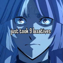 a picture of a girl with the words just took 9 laxatives above her