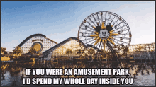 amusement park lol lmao spend my whole day inside you