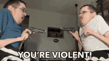 Youre Violent Same GIF - Youre Violent Same Gun GIFs
