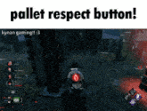 a screenshot of a video game with the words pallet respect button below it