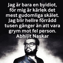 a black and white photo of a bearded man with glasses and a quote from abhijit naskar