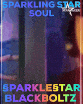 a poster that says sparkling star soul and sparklestar blackboltz
