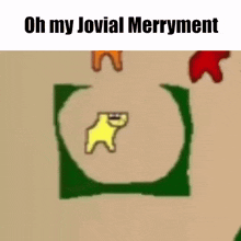 a group of cartoon characters are standing next to each other in a circle with the words `` oh my jovial merryment '' .