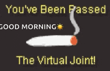 a cigarette with smoke coming out of it and the words " you 've been passed "