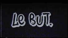 a black background with the words le but written in white