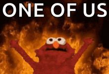 elmo is surrounded by flames and the words one of us are above him