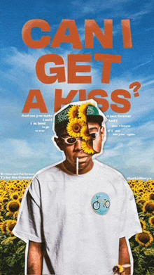 a poster of a man with sunflowers on his head and the words can i get a kiss