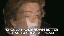 Should Hace Known Better Than To Cheat A Friend Regret GIF