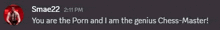 a screenshot of a message from smae22 that says you are the porn and i am the genius chess-master