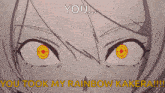 a close up of a girl 's face with the words you took my rainbow kakera !!!