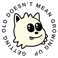 a picture of a dog with the words old does n't mean growing up surrounding it