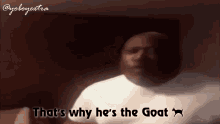 Thats Why Hes The Goat Goat GIF - Thats Why Hes The Goat Goat The Goat GIFs