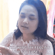 a woman says u thinking my feeling hurt please ..