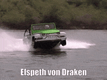 a green jeep is driving through a body of water with the words elspeth von draken below it