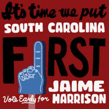 its time we put south carolina first vote early for jamie harrison foam finger jamie harrison south carolina