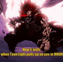 a cartoon of a monster with the words how it feels when toon light pulls up on you in mhur on the bottom