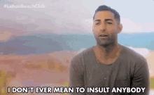 I Dont Ever Mean To Insult Anybody Im Nice GIF - I Dont Ever Mean To Insult Anybody Im Nice Sorry GIFs