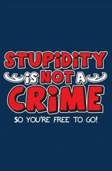 a blue poster that says stupidity is not a crime