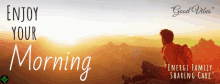 a man sits on top of a hill with the words enjoy your morning