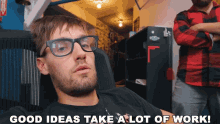 Good Ideas Take A Lot Of Work Too Much Work GIF - Good Ideas Take A Lot Of Work Too Much Work Hard Task GIFs