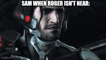 sam when roger isn 't near is written on a picture of a video game character