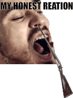 a picture of a man with a gun in his mouth and the words my honest reaction