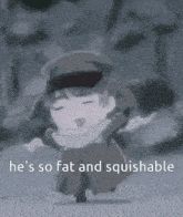 a cartoon character is dancing with the words he 's so fat and squishable above him