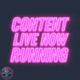 neon sign that says content live now running