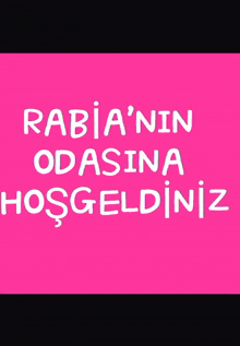 a pink background with the words rabia 'nin odasina hosgeldiniz