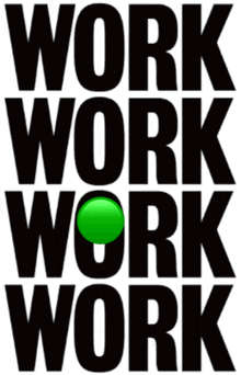 a poster that says work work work with a green button