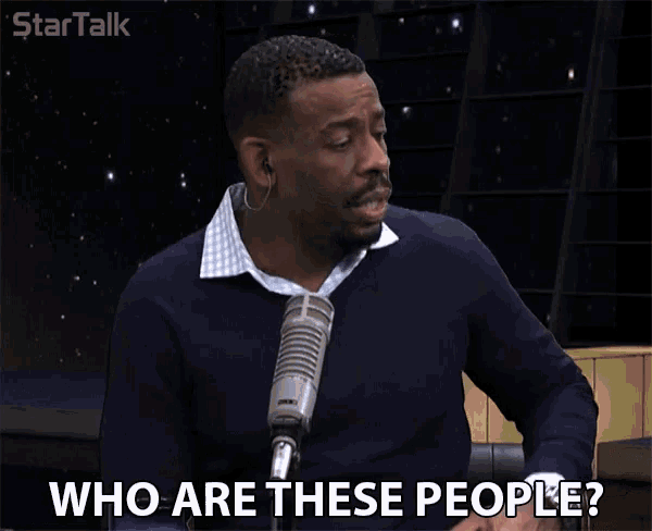 who-are-these-people-asking.gif