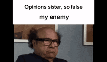Opinion Sister So False My Enemy Danny Devito GIF - Opinion Sister So False My Enemy Danny Devito Meme GIFs
