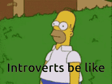 Introverts Be Like Thesimpsons GIF - Introverts Be Like Thesimpsons Homer Simpson GIFs