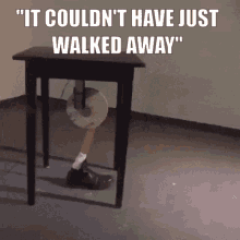 It Couldnt Have Just Walked Away Table GIF - It Couldnt Have Just Walked Away Walked Away Table GIFs