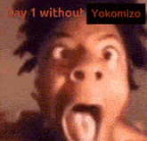 a close up of a person 's face with the words " day 1 without yokomizo " on the bottom