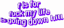 animated text text f is for fuck my life fuck my life going down hill