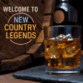 a glass of whiskey with ice cubes and the words welcome to new country legends
