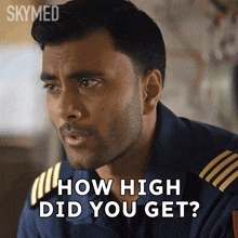 a man is asking how high did you get on skymed