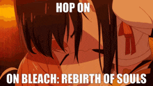 a picture of a girl with the words " hop on on bleach rebirth of souls "