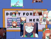 a poster that says do n't for her is taped to a wall