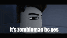 a cartoon character with the words it 's zombieman bc yes