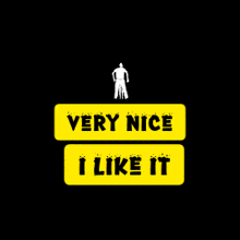 a poster that says very nice i like it on a black background