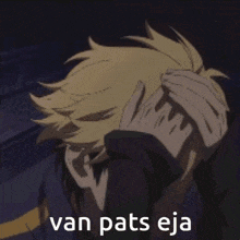 a person is covering their face with their hands and the words van pats eja are visible