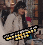 a picture of a woman with a caption that reads " even she was weirded tf out "