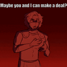 a drawing of a man with the words maybe you and i can make a deal below him
