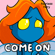 a cartoon of a blue fairy with orange hair says come on